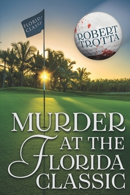 Murder At The Florida Classic by Trotta, Robert