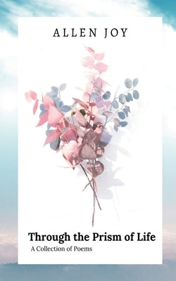 Through the Prism of Life by Joy, Allen