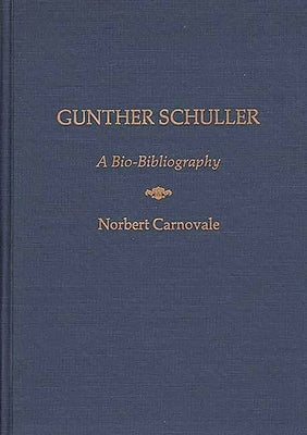 Gunther Schuller: A Bio-Bibliography by Carnovale, Norbert
