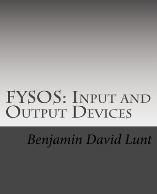 Fysos: Input and Output Devices by Lunt, Benjamin David