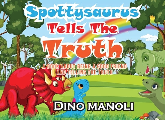 Spottysaurus Tells the Truth: A Book About Being A Good Friend And Telling The Truth by Manoli, Dino