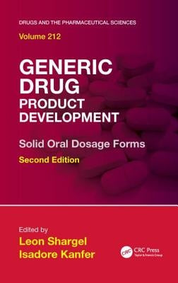 Generic Drug Product Development: Solid Oral Dosage Forms, Second Edition by Shargel, Leon