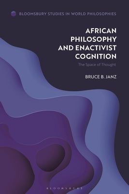 African Philosophy and Enactivist Cognition: The Space of Thought by Janz, Bruce B.