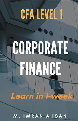 Corporate Finance for CFA level 1 by Ahsan, M. Imran