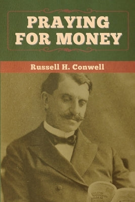 Praying for Money by Conwell, Russell H.