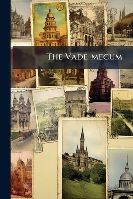 The Vade-mecum: Unique, Compact, Reliable Guide to the Chickamauga and Chattanooga National Military Park .. by Anonymous