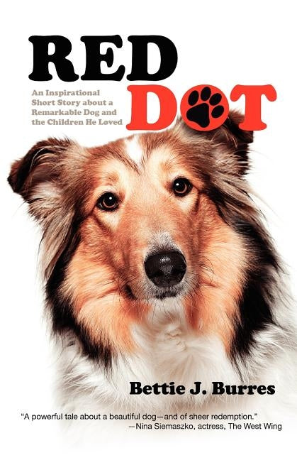 Red Dot: An Inspirational Short Story about a Remarkable Dog and the Children He Loved by Burres, Bettie J.
