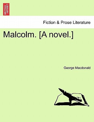 Malcolm. [A Novel.] Vol. II by MacDonald, George