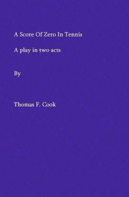 A Score Of Zero In Tennis by Cook, Thomas