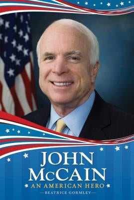 John McCain: An American Hero by Gormley, Beatrice