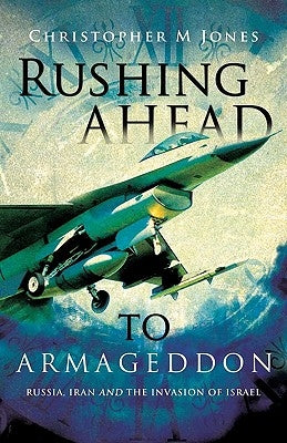 Rushing Ahead to Armageddon by Jones, Christopher M.