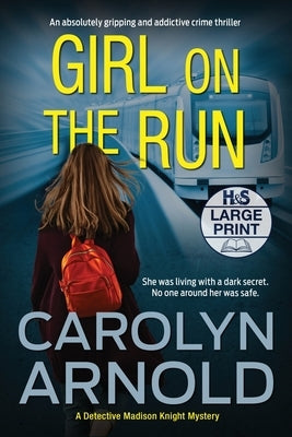 Girl on the Run: An absolutely gripping and addictive crime thriller by Arnold, Carolyn