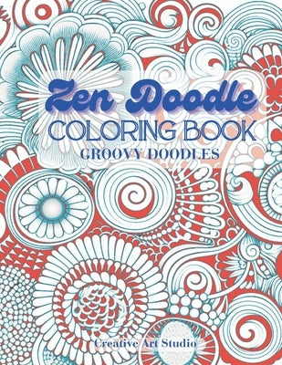 Zen Doodle Coloring Book: Groovy Doodles by Studio, Creative Art