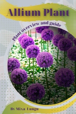 Allium Plant: Plant overview and guide by Lungu, Mixa