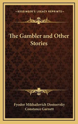 The Gambler and Other Stories by Dostoevsky, Fyodor Mikhailovich
