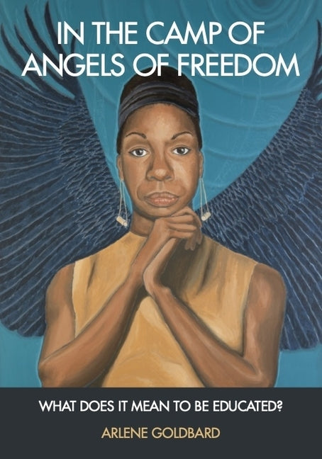 In the Camp of Angels of Freedom: What Does It Mean to Be Educated? by Goldbard, Arlene