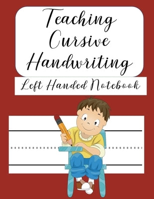Teaching Cursive Handwriting Left Handed Notebook: Left hand journal workbook notebook for cursive letter practice for left handed beginner boys girls by Brilliant Homeschool Planners