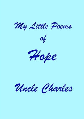 My Little Poems of Hope by Charles, Uncle
