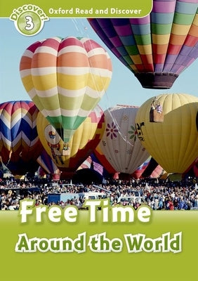 Oxford Read and Discover (20 More Titles Available Jan-May 2011): Level 3: 600-Word Vocabulary Free Time Around the World by Penn, Julie