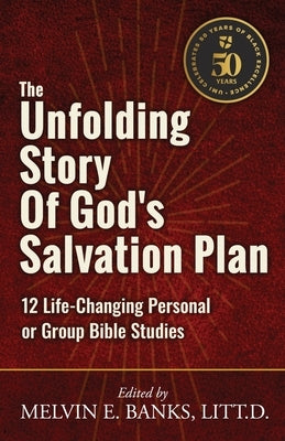 The Unfolding Story of God's Salvation Plan: 12 Life-Changing Personal or Group Studies by Banks, Melvin E.