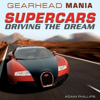 Supercars: Driving the Dream by Phillips, Adam