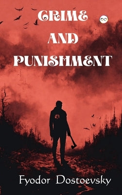 Crime and Punishment by Dostoyevsky, Fyodor