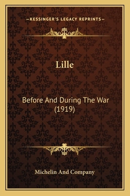 Lille: Before And During The War (1919) by Michelin and Company