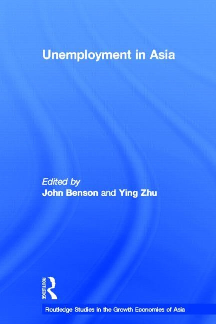 Unemployment in Asia: Organizational and Institutional Relationships by Benson, John