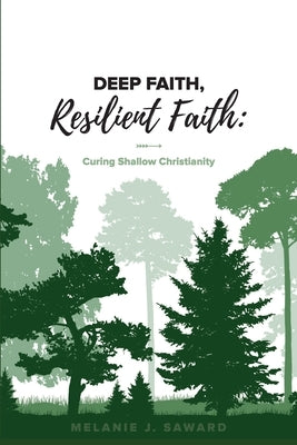 Deep Faith, Resilient Faith by Saward, Melanie J.