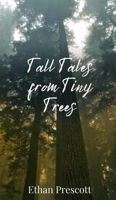 Tall Tales from Tiny Trees by Prescott, Ethan