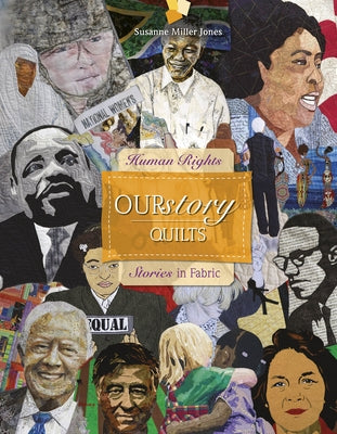 Ourstory Quilts: Human Rights Stories in Fabric by Jones, Susanne Miller
