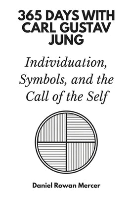 365 Days with Carl Gustav Jung: Individuation, Symbols, and the Call of the Self by Rowan Mercer, Daniel