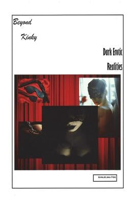 Beyond Kinky - Dark Erotic Realities by Fox, Ahnjelina