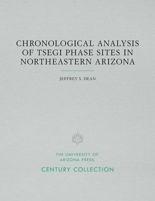 Chronological Analysis of Tsegi Phase Sites in Northeastern Arizona by Dean, Jeffrey S.