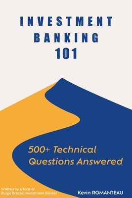 Investment Banking 101: 500+ Technical Questions Answered by Gaillard, Alexandra