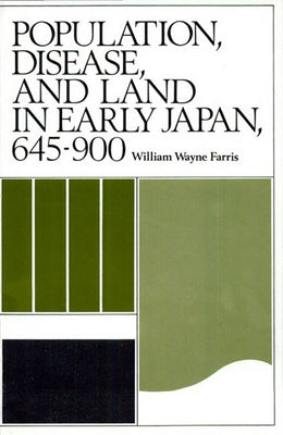 Population, Disease, and Land in Early Japan, 645-900 by Farris, William Wayne