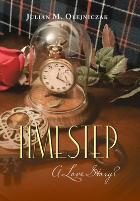 Timestep: A Love Story? by Olejniczak, Julian M.