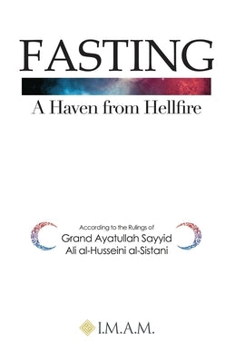 FASTING A Haven from Hellfire by Grand Ayatullah Sayyid Ali Al-Husseini a