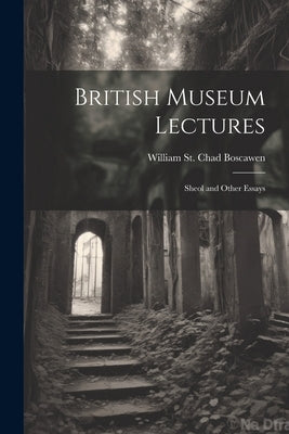 British Museum Lectures: Sheol and Other Essays by Boscawen, William St Chad