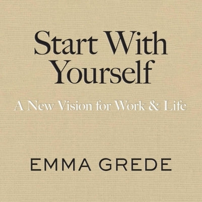 Start with Yourself by Grede, Emma