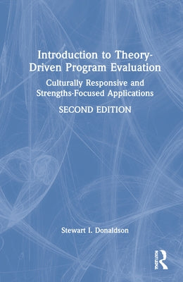 Introduction to Theory-Driven Program Evaluation: Culturally Responsive and Strengths-Focused Applications by Donaldson, Stewart I.