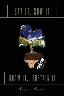 Say It, Sow It, Grow It, Sustain It by Reed, Regina