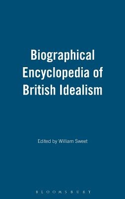 Biographical Encyclopedia of British Idealism by Sweet, William