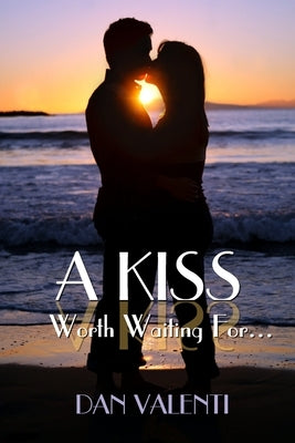 A Kiss Worth Waiting For... by Valenti, Dan