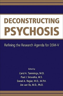 Deconstructing Psychosis: Refining the Research Agenda for Dsm-V by Tamminga, Carol A.