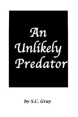An Unlikely Predator by Gray, S. C.