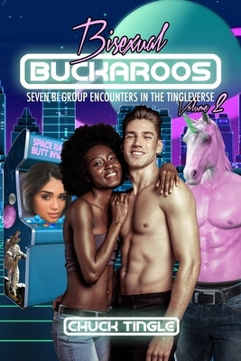 Bisexual Buckaroos: Seven Bi Group Encounters In The Tingleverse Volume 2 by Tingle, Chuck
