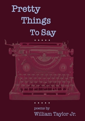 Pretty Things To Say by Taylor, William, Jr.