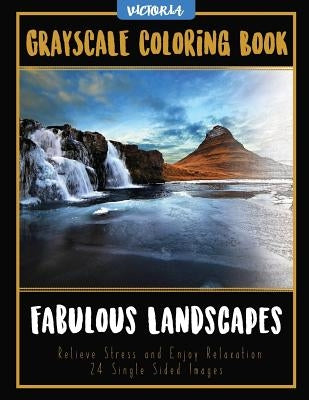 Fabulous Landscapes: Grayscale Coloring Book Relieve Stress and Enjoy Relaxation 24 Single Sided Images by Victoria