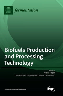 Biofuels Production and Processing Technology by Tropea, Alessia